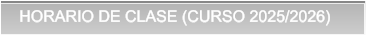 HORARIO DE CLASE (CURSO 2025/2026) HORARIO DE CLASE (CURSO 2025/2026)