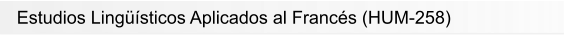 Estudios Lingüísticos Aplicados al Francés (HUM-258)